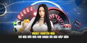 KUBET Khuyến Mãi - Cơ Hội Đổi Đời Khi Nhận Ưu Đãi Hấp Dẫn