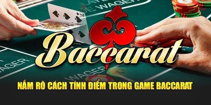 Nắm rõ cách tính điểm trong game baccarat