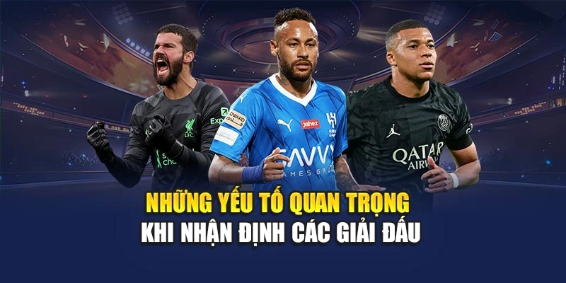 Những yếu tố quan trọng khi nhận định các giải đấu