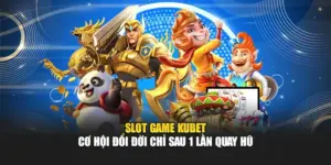 Slot Game KUBET - Cơ Hội Đổi Đời Chỉ Sau 1 Lần Quay Hũ