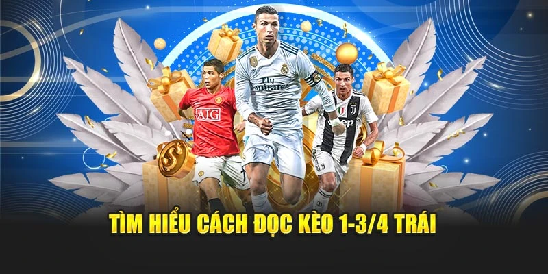 Tìm hiểu cách đọc kèo 1-3/4 trái
